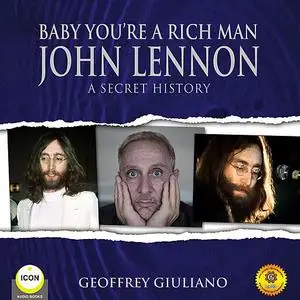 «Baby You're a Rich Man - John Lennon A Secret History» by Geoffrey Giuliano