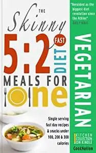 The Skinny 5:2 Fast Diet Vegetarian Meals For One: Single Serving Fast Day Recipes