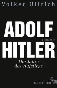 Adolf Hitler: Die Jahre des Aufstiegs 1889 - 1939. Biographie (German Edition)