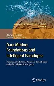 Data Mining: Foundations and Intelligent Paradigms: Volume 2: Statistical, Bayesian, Time Series and other Theoretical Aspects