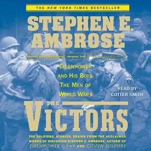 «The Victors: Eisenhower and His Boys: The Men of World War II» by Stephen E. Ambrose