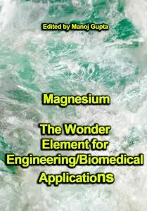 "Magnesium: The Wonder Element for Engineering Biomedical Applications" ed. by Manoj Gupta