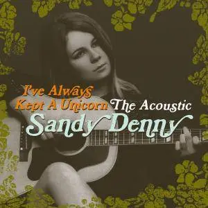 Sandy Denny - I've Always Kept A Unicorn: The Acoustic (2016)
