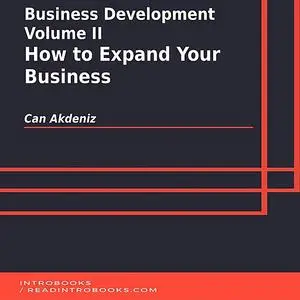 «Business Development Volume II: How to Expand Your Business» by Can Akdeniz, Introbooks Team