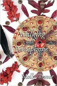 Walking with Persephone: A Journey of Midlife Descent and Renewal