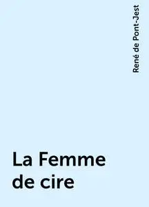 «La Femme de cire» by René de Pont-Jest
