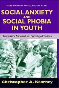 Social Anxiety and Social Phobia in Youth: Characteristics, Assessment, and Psychological Treatment