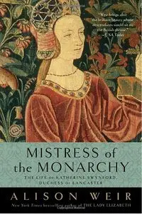 Mistress of the Monarchy: The Life of Katherine Swynford, Duchess of Lancaster (repost)