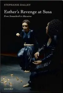 Esther's Revenge at Susa: From Sennacherib to Ahasuerus by Stephanie Dalley [Repost]