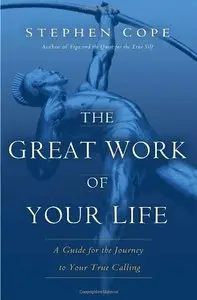 The Great Work of Your Life: A Guide for the Journey to Your True Calling (repost)