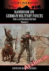 Handbook On German Military Forces - The Illustrated Edition - Volume 3 (Hitler's War Machine)