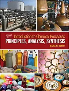 Introduction to Chemical Processes: Principles, Analysis, Synthesis, 2nd Edition