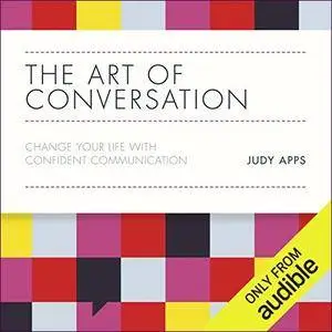 The Art of Conversation: Change Your Life with Confident Communication [Audiobook]