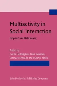 Multiactivity in Social Interaction: Beyond multitasking