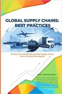 Global Supply Chains: Best Practices: 46 Days to Understanding Global Supply Chains from a Practical Standpoint