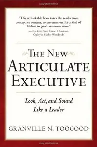 The New Articulate Executive: Look, Act and Sound Like a Leader, Second Edition