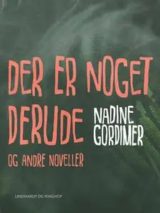 «Der er noget derude og andre noveller» by Nadine Gordimer