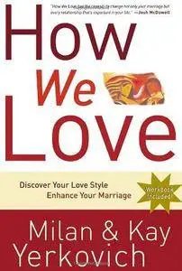 How We Love: Discover Your Love Style, Enhance Your Marriage (Repost)