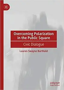 Overcoming Polarization in the Public Square: Civic Dialogue