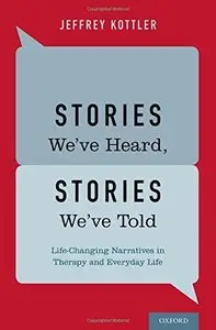 Stories We've Heard, Stories We've Told: Life-Changing Narratives in Therapy and Everyday Life 