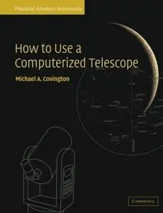 How to Use a Computerized Telescope: Practical Amateur Astronomy Volume 1 (Practical Amateur Astronomy)