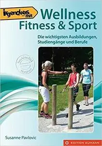 Wellness, Fitness & Sport: Die wichtigsten Ausbildungen, Studiengänge und Berufe