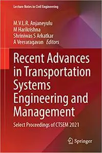 Recent Advances in Transportation Systems Engineering and Management: Select Proceedings of CTSEM 2021