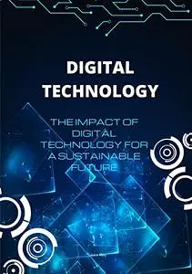 Digital Technology: The impact of digital technology for a sustainable future