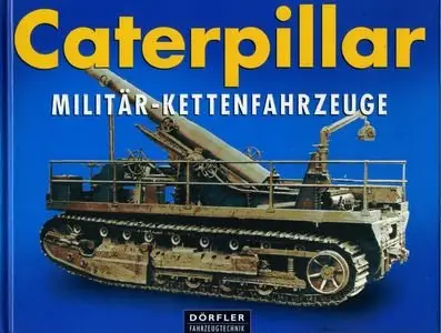 Caterpillar Militär-Kettenfahrzeuge: Fotos aus den Firmenarchiven der Caterpillar Inc. (Repost)