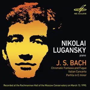 Nikolai Lugansky - Johann Sebastian Bach: Chromatic Fantasia; Italian Concerto; Partita in E minor (2018) [Recorded in 1990]