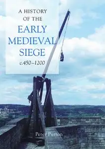 A History of the Early Medieval Siege, c.450-1200 (Repost)