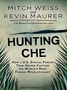 Hunting Che: How a U.S. Special Forces Team Helped Capture the World's Most Famous Revolutionary [Audiobook]