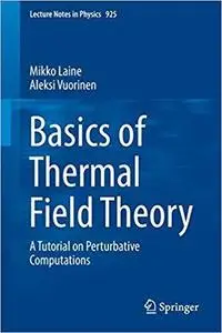 Basics of Thermal Field Theory: A Tutorial on Perturbative Computations (Lecture Notes in Physics) [Repost]