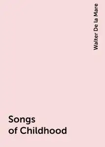 «Songs of Childhood» by Walter De la Mare