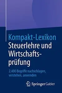 Kompakt-Lexikon Steuerlehre und Wirtschaftsprüfung: 2.400 Begriffe nachschlagen, verstehen, anwenden