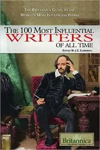 The 100 Most Influential Writers of All Time (The Britannica Guide to the World's Most Influential People)