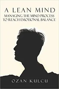 A Lean Mind: Managing the Mind Process to Reach Emotional Balance