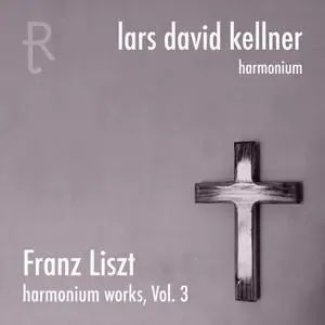Lars David Kellner - Franz Liszt: Harmonium Works Vol. 3 (2022)