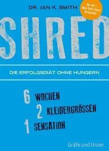 SHRED - Die Erfolgsdiät ohne Hungern: 6 Wochen, 2 Kleidergrößen, 1 Sensation (Repost)
