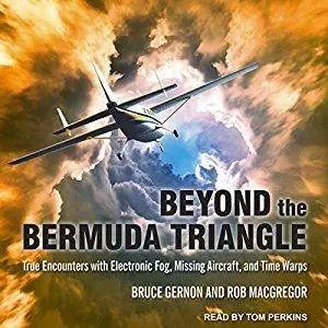 Beyond the Bermuda Triangle: True Encounters with Electronic Fog, Missing Aircraft, and Time Warps [Audiobook]
