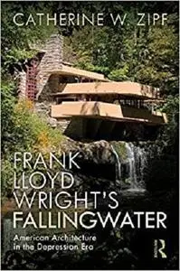 Frank Lloyd Wright’s Fallingwater: American Architecture in the Depression Era