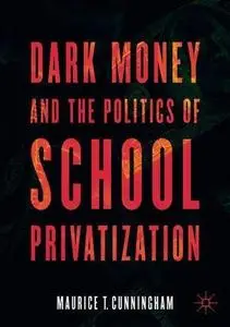 Dark Money and the Politics of School Privatization