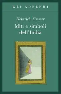 Heinrich Zimmer - Miti e simboli dell’India
