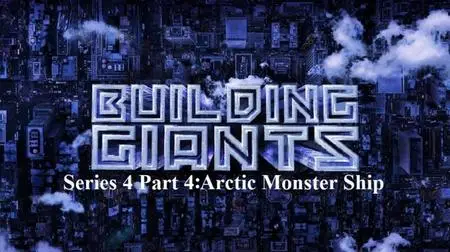 Sci Ch - Building Giants: Series 4 Part 4 Arctic Monster Ship (2020)