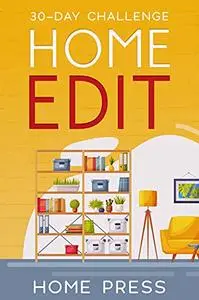 Home Edit 30-Day Challenge: Declutter, Clean And Organize - Proven Methods To Keep Your Home and Your Life Organized