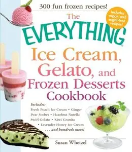 The Everything Ice Cream, Gelato, and Frozen Desserts Cookbook (Repost)