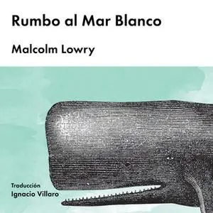 «Rumbo al Mar Blanco» by Malcolm Lowry