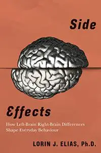 Side Effects: How Left-Brain Right-Brain Differences Shape Everyday Behaviour: Your Lopsided Brain and Everyday Life