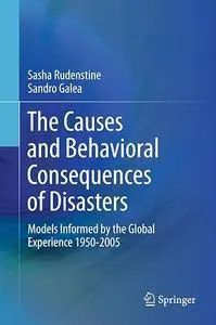 The Causes and Behavioral Consequences of Disasters: Models informed by the global experience 1950-2005