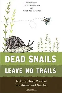 Dead Snails Leave No Trails, Revised: Natural Pest Control for Home and Garden